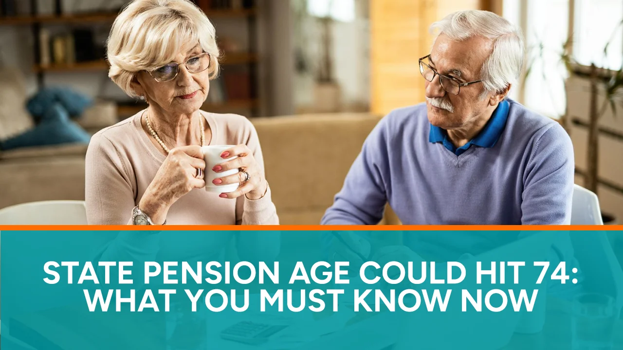 State Pension Age Could Hit 74 What You Must Know Now
