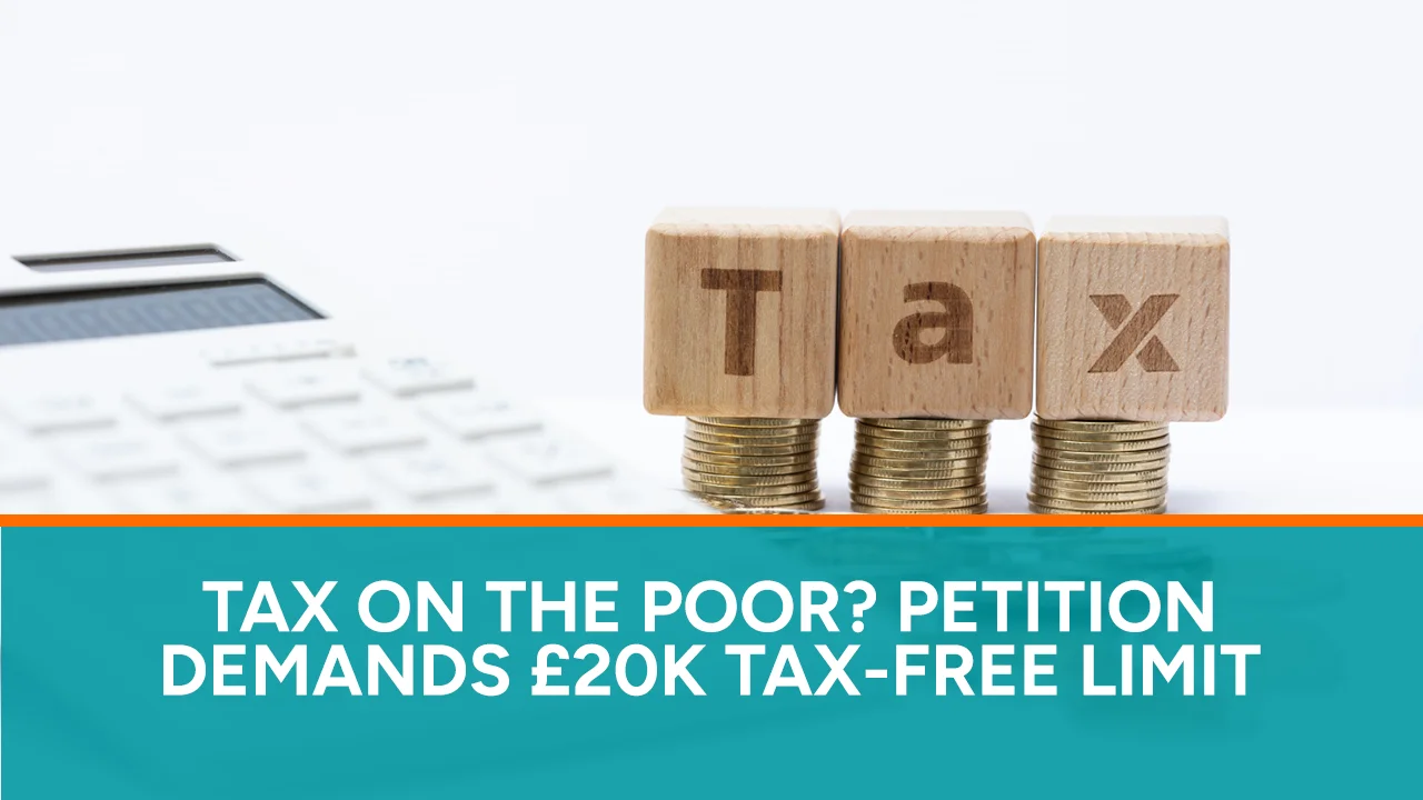 Tax on the Poor Petition Demands £20K Tax-Free Limit