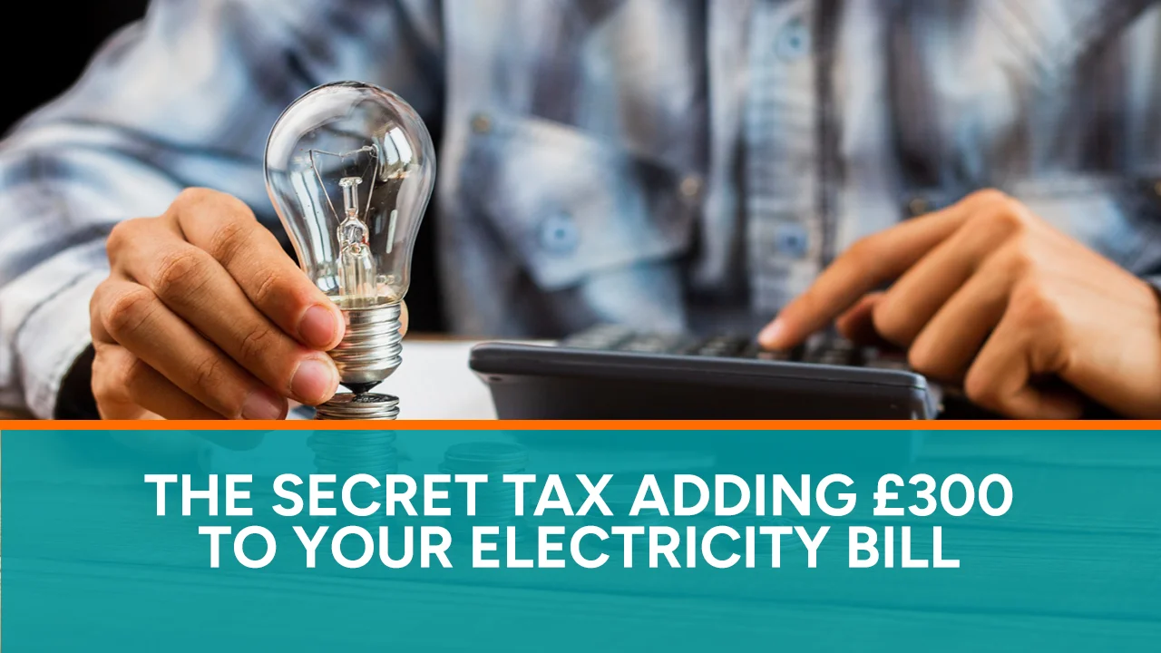 The Secret Tax Adding £300 to Your Electricity Bill