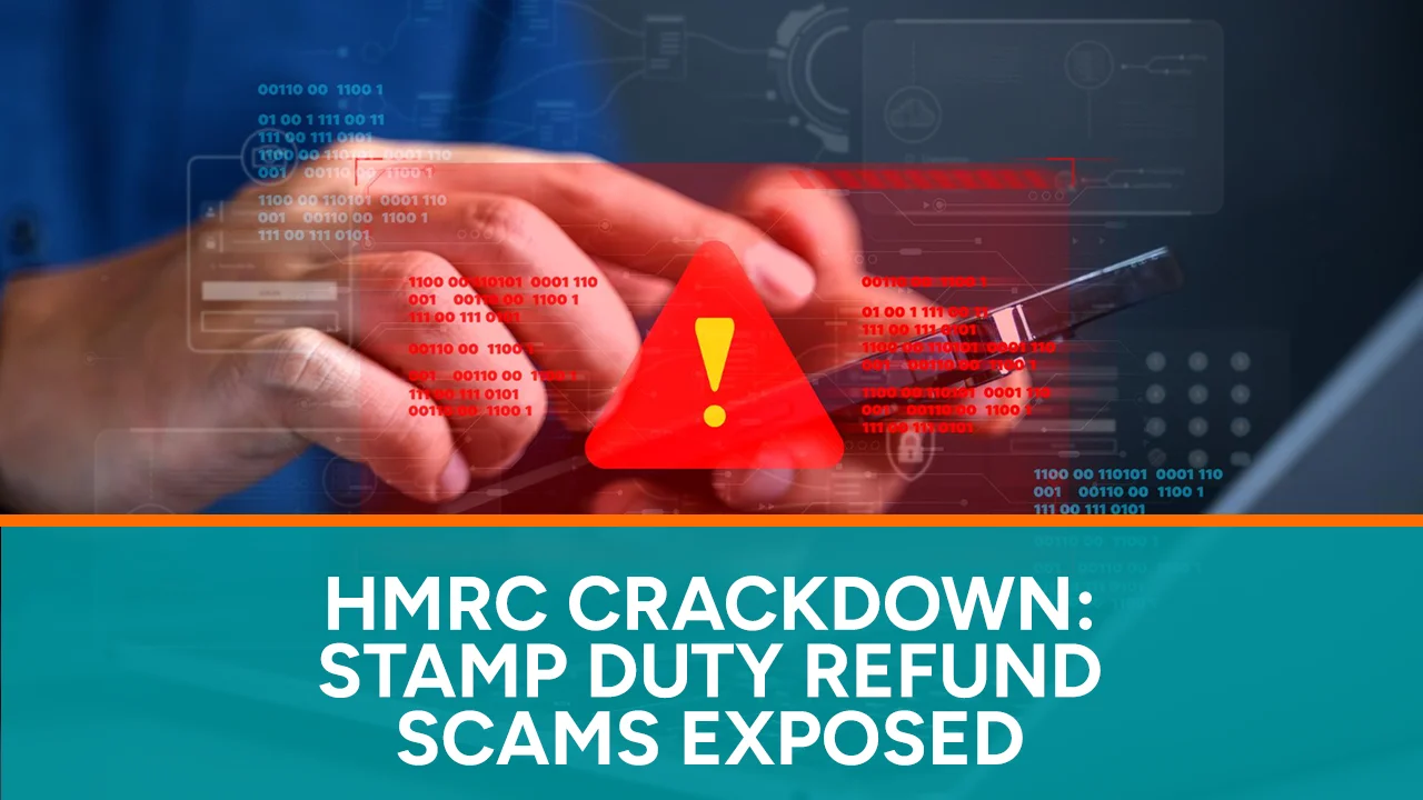 HMRC Crackdown Stamp Duty Refund Scams Exposed
