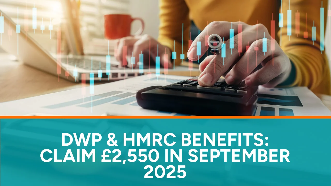 DWP & HMRC Benefits Claim £2,550 in September 2025
