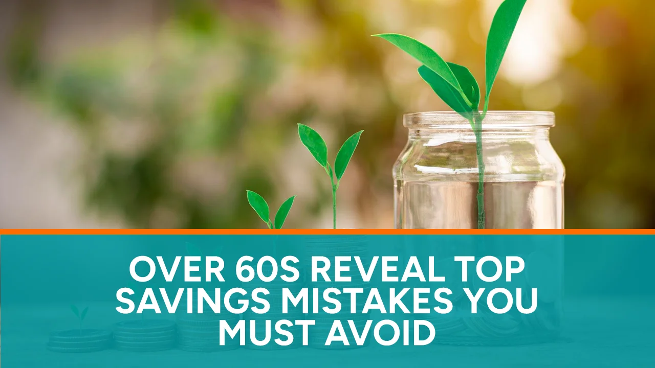 Over 60s Reveal Top Savings Mistakes You Must Avoid copy