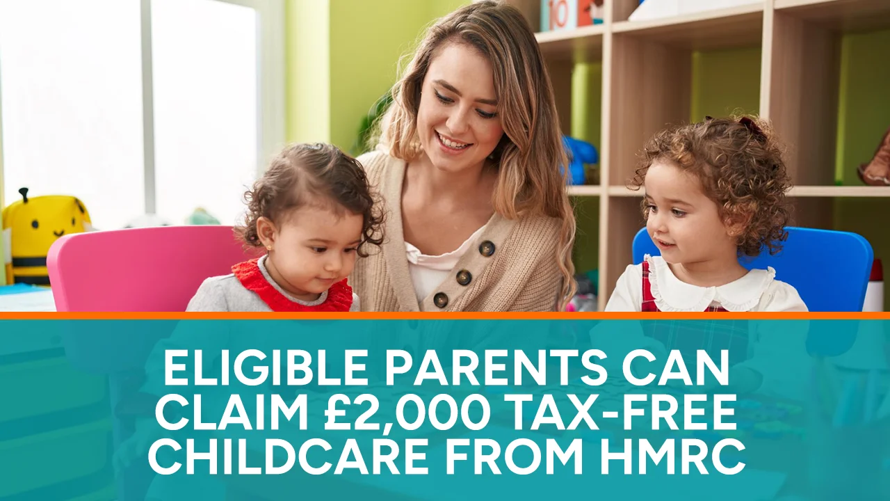 Eligible Parents Can Claim £2,000 Tax-Free Childcare From HMRC