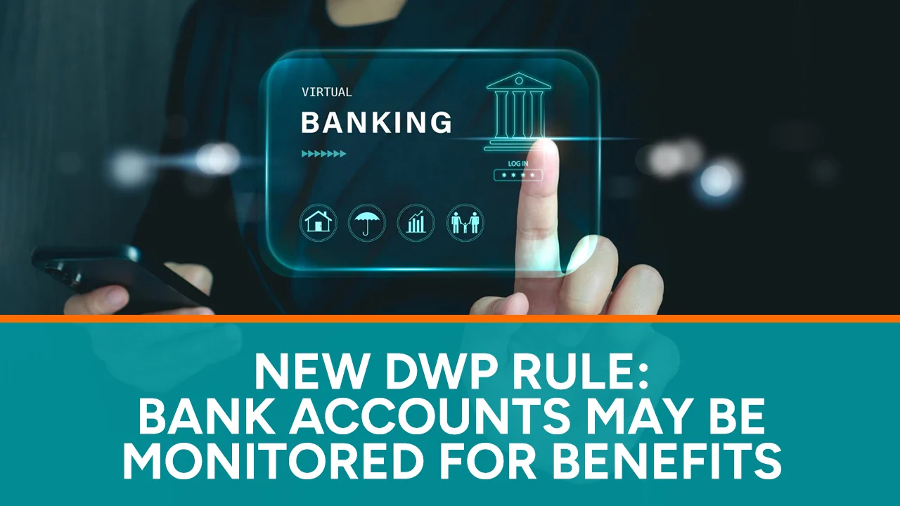 New DWP Rule Bank Accounts May Be Monitored for Benefits