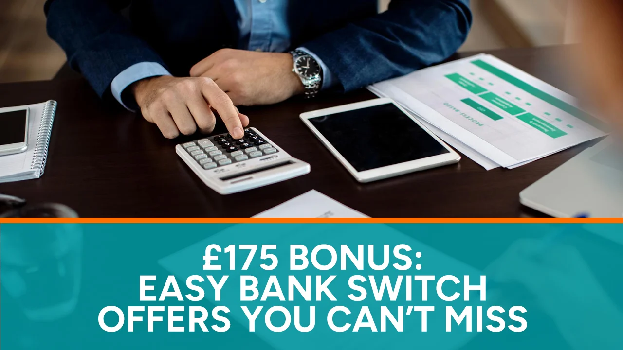 £175 Bonus Easy Bank Switch Offers You Can’t Miss