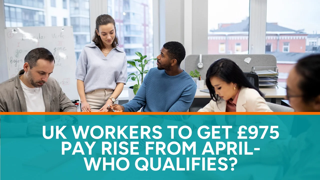 UK Workers to Get £975 Pay Rise from April – Who Qualifies