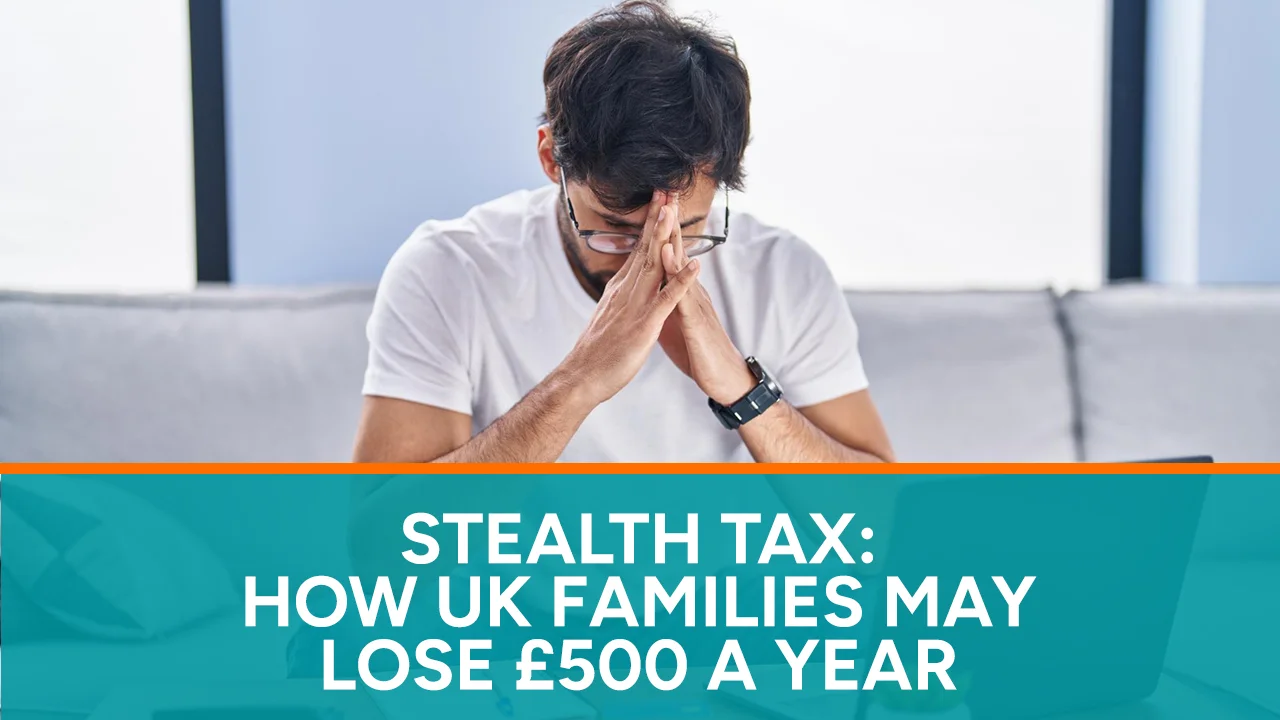 Stealth Tax How UK Families May Lose £500 a Year
