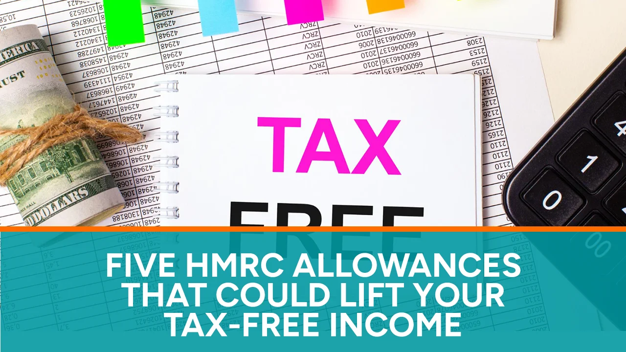 Five HMRC Allowances That Could Lift Your Tax-Free Income