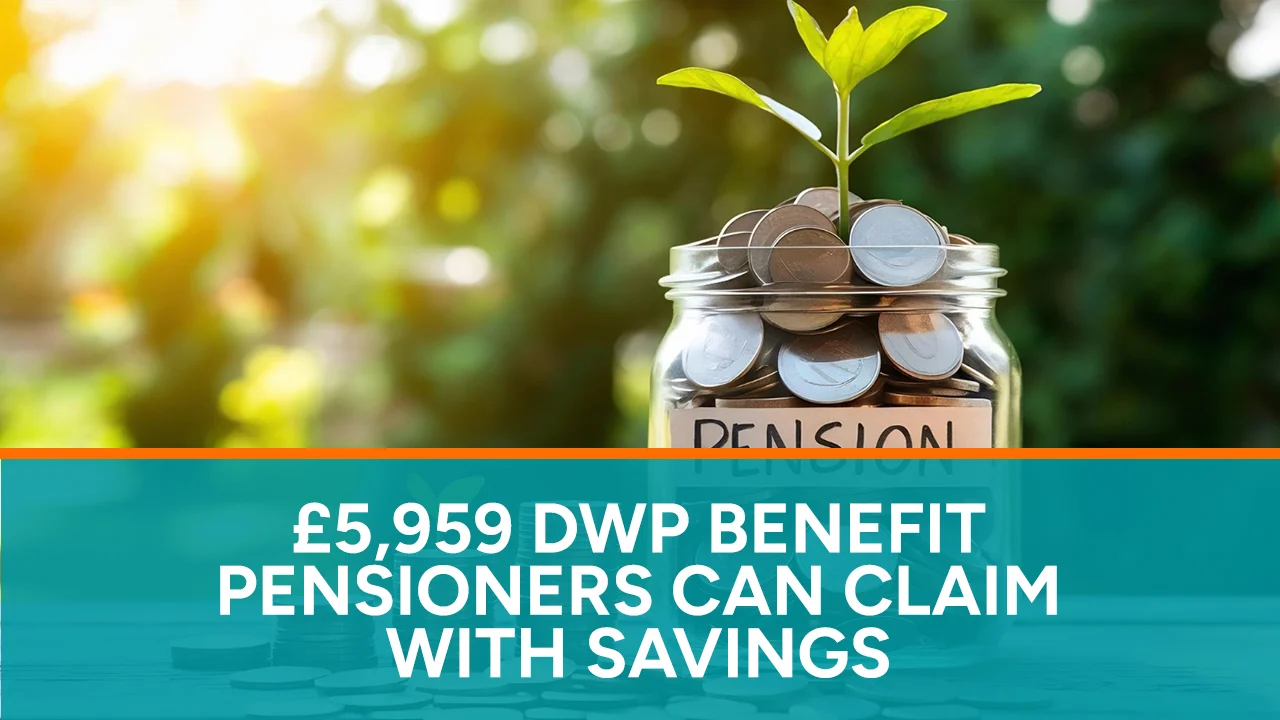 £5,959 DWP Benefit Pensioners Can Claim With Savings