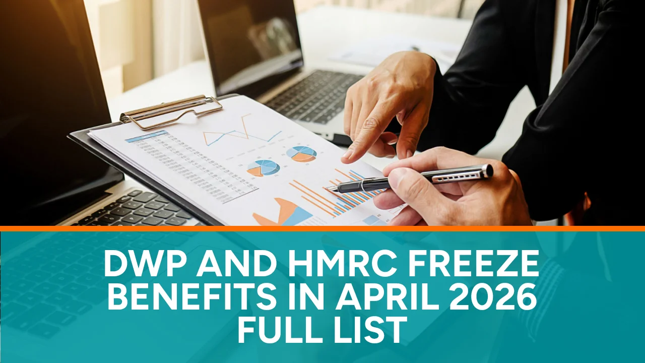 DWP and HMRC Freeze Benefits in April 2026 Full List