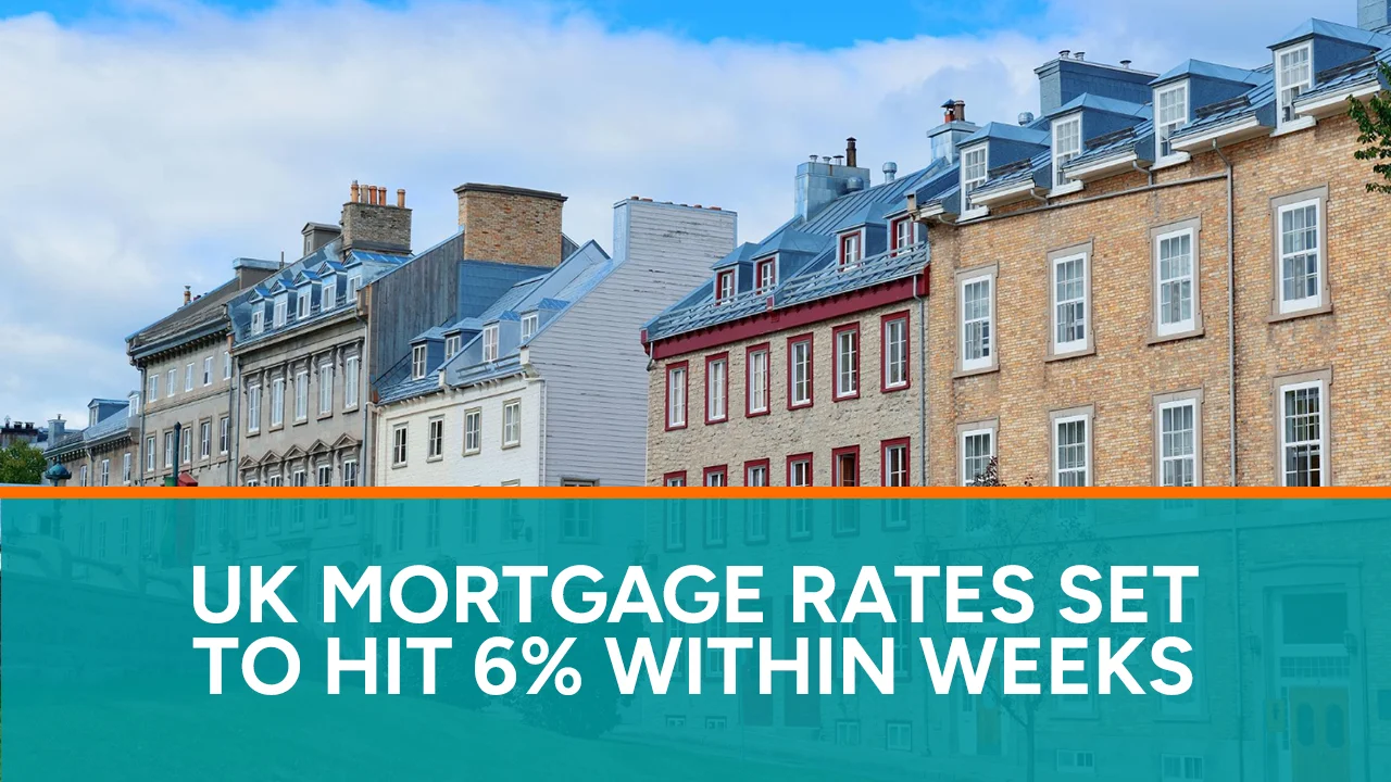 UK Mortgage Rates Set to Hit 6% Within Weeks