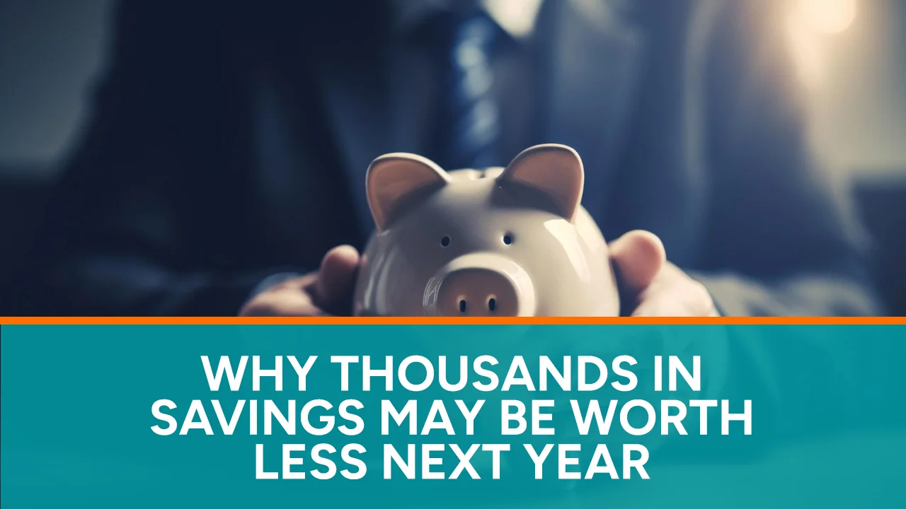 Why Thousands in Savings May Be Worth Less Next Year