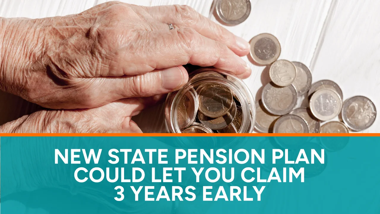 New State Pension Plan Could Let You Claim 3 Years Early